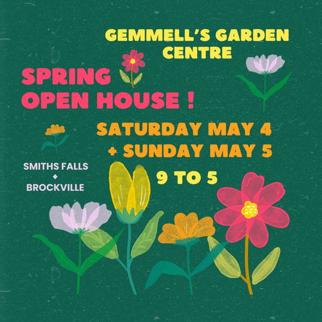 Spring Open House 9am to 5pm Smiths Falls & Brockville Gemmell's Garden Centre
